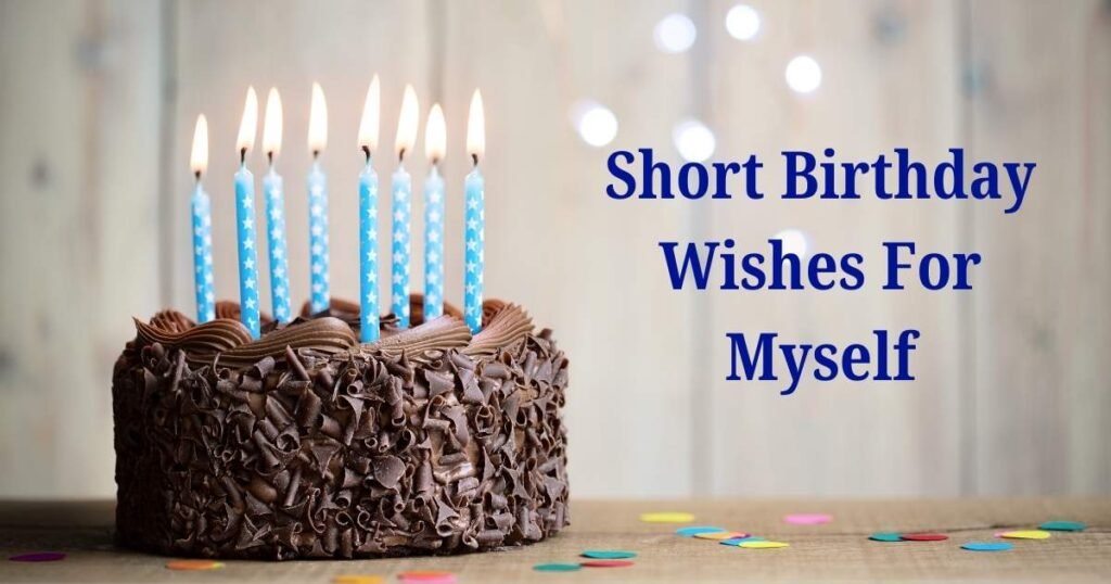 Short Birthday Wishes For Myself