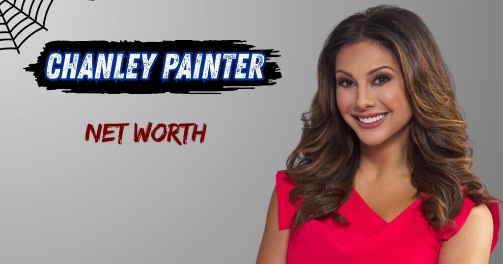 Chanley Painter Net Worth