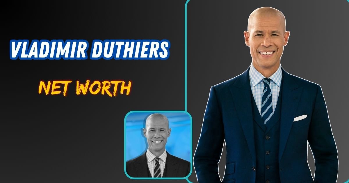 Vladimir Duthiers Net Worth