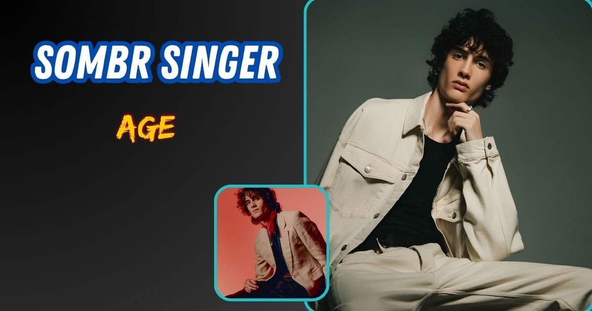 Sombr Singer Age