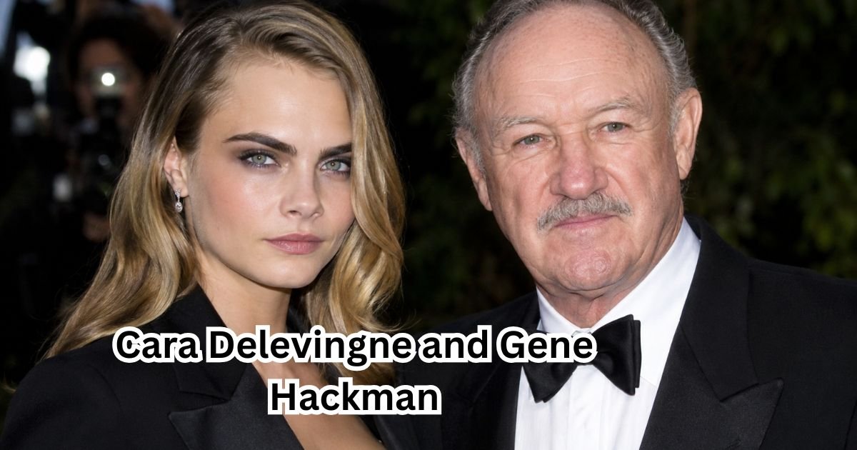 Cara Delevingne and Gene Hackman